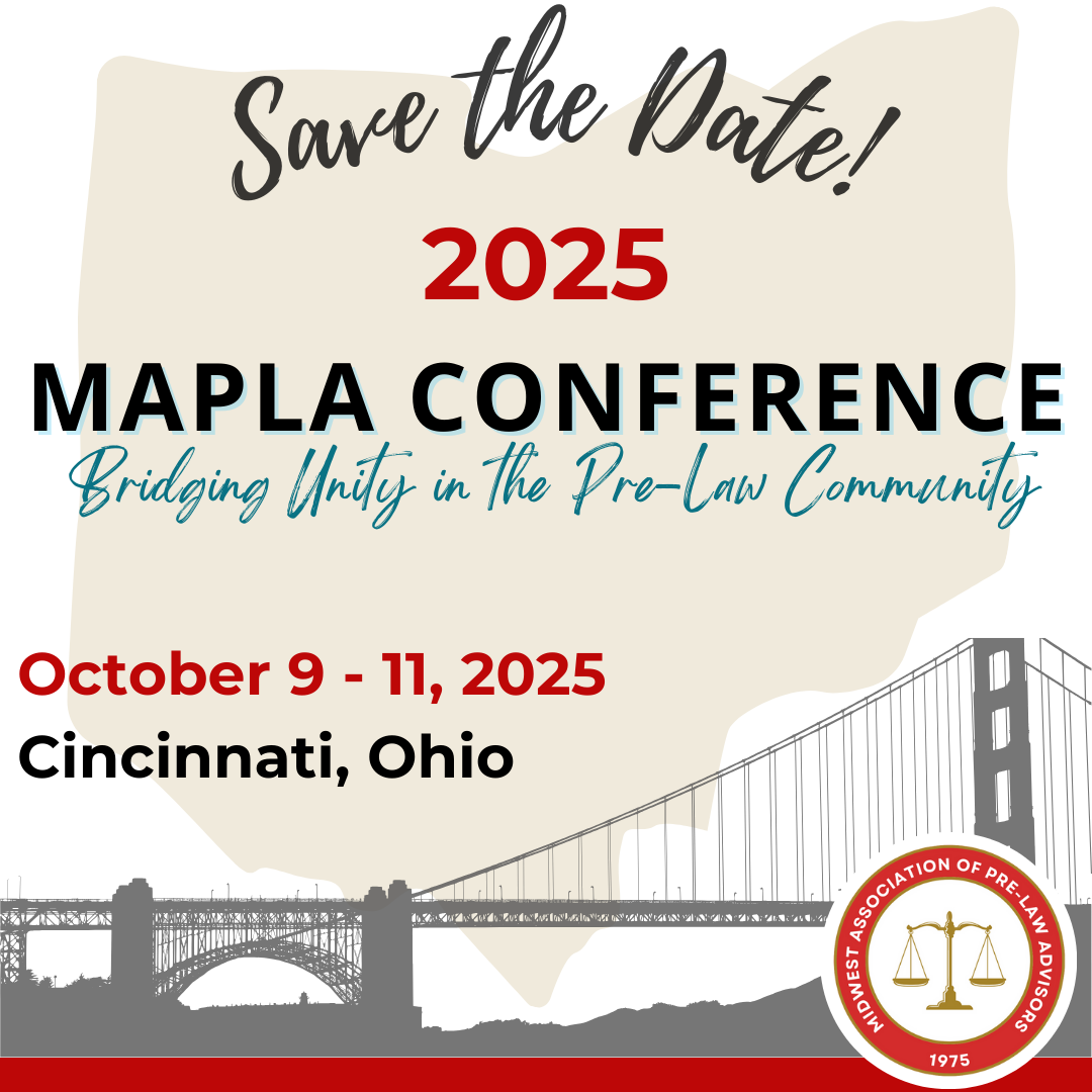 Save the Date! 2025 MAPLA Conference: Bridging Unity in the Pre-Law Community October 9-11, 2025 Cincinnati, Ohio